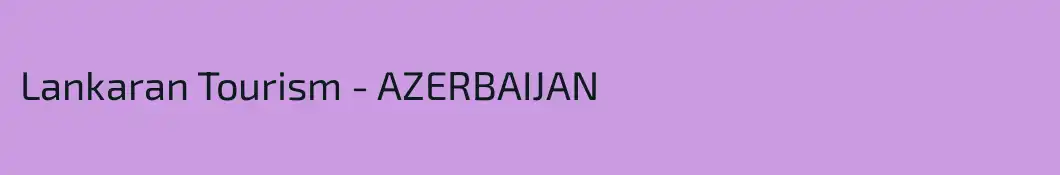 Lankaran Tourism - AZERBAIJAN
